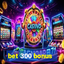 bet 300 bonus